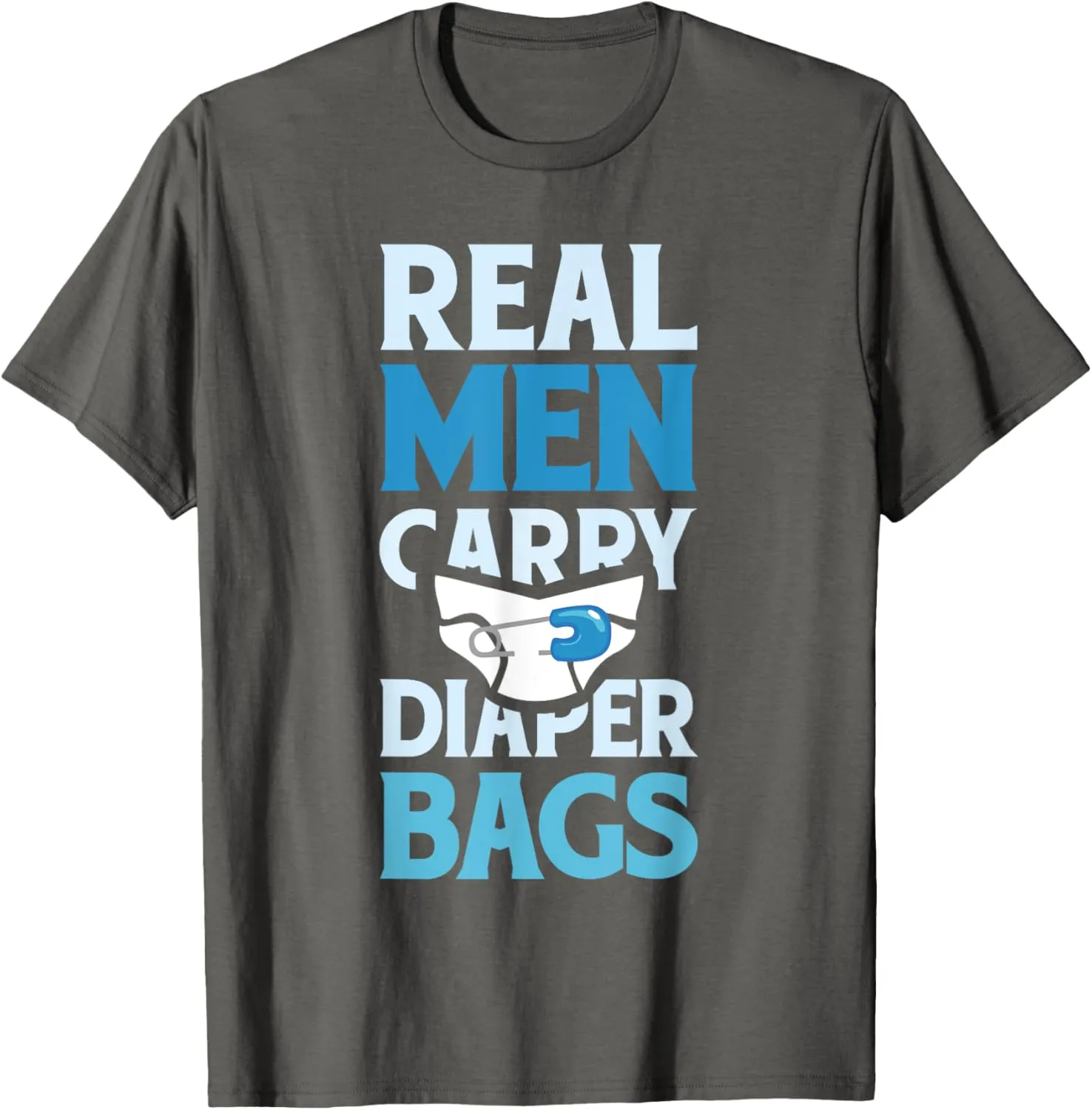 Real Men Carry Diaper Bags New Daddy T-Shirt T-Shirt